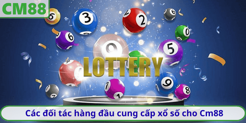 Các đối tác hàng đầu cung cấp xổ số cho Cm88