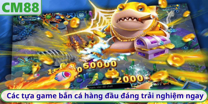 Các tựa game bắn cá hàng đầu đáng trải nghiệm ngay