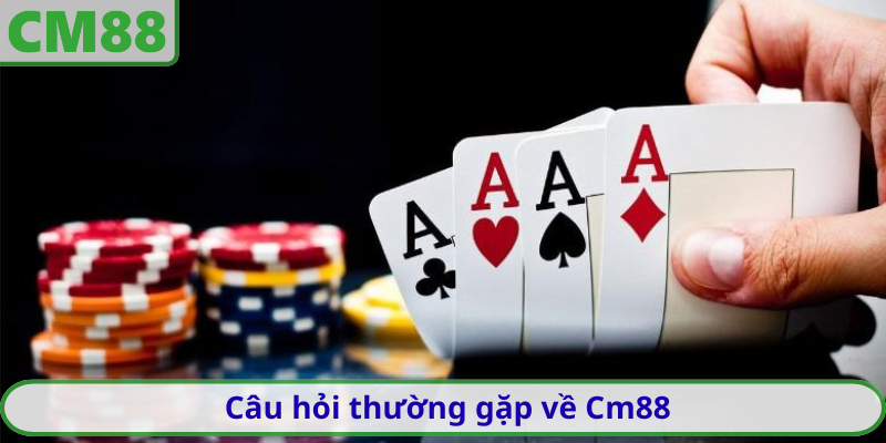 Câu hỏi thường gặp về Cm88