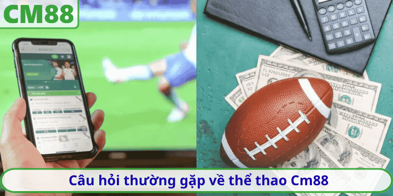 Câu hỏi thường gặp về thể thao Cm88