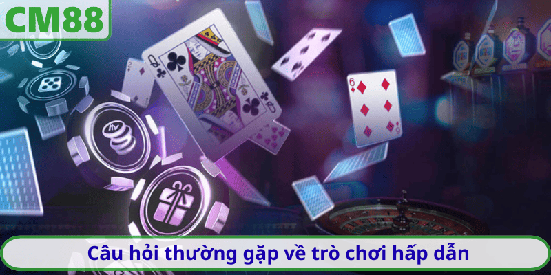 Câu hỏi thường gặp về trò chơi hấp dẫn