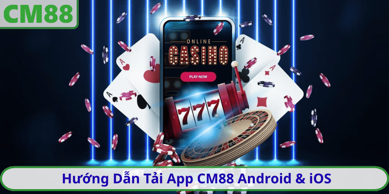 Hướng Dẫn Tải App CM88 Android & iOS