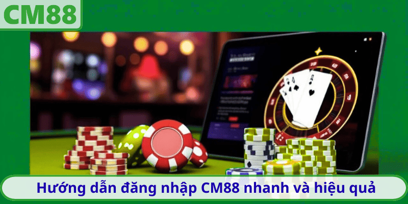 Hướng dẫn đăng nhập CM88 nhanh và hiệu quả