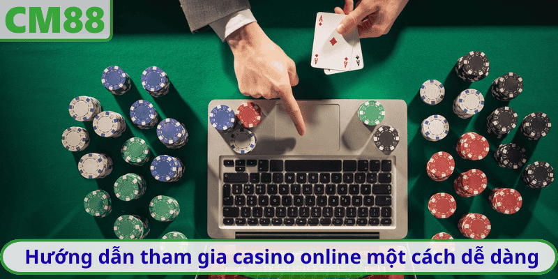 Hướng dẫn tham gia casino online một cách dễ dàng