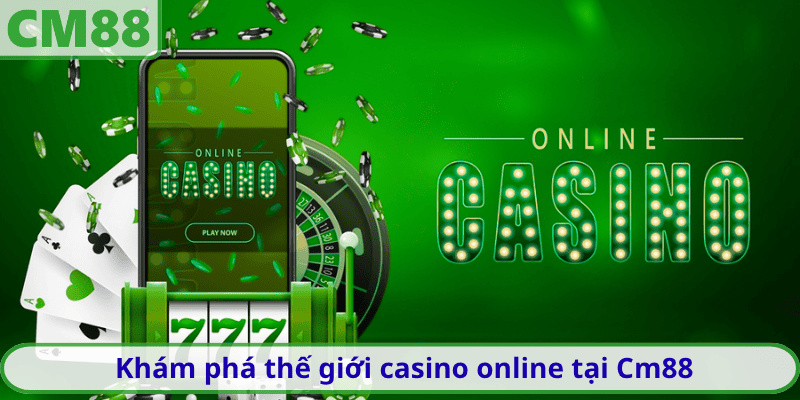 Khám phá thế giới casino online tại Cm88