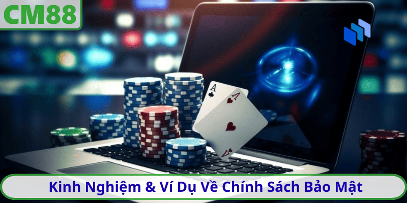 Kinh Nghiệm & Ví Dụ Về Chính Sách Bảo Mật