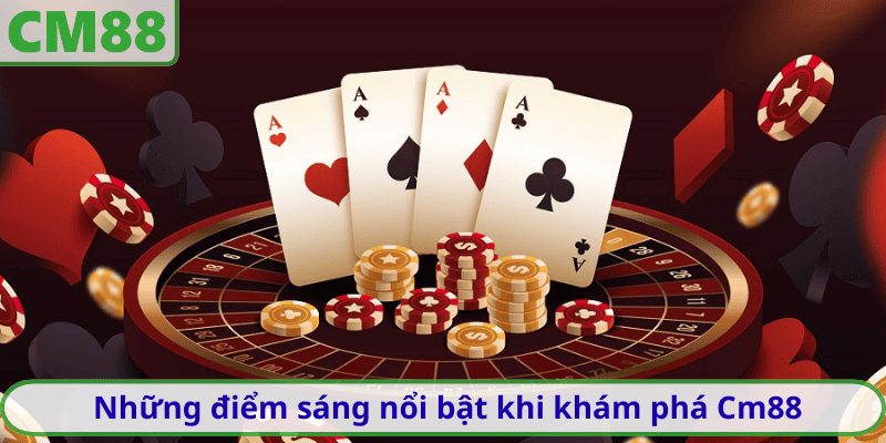 Những điểm sáng nổi bật khi khám phá Cm88