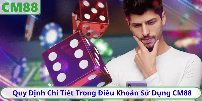 Quy Định Chi Tiết Trong Điều Khoản Sử Dụng CM88