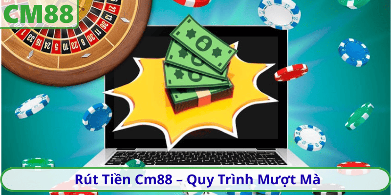 Rút Tiền Cm88 – Quy Trình Mượt Mà