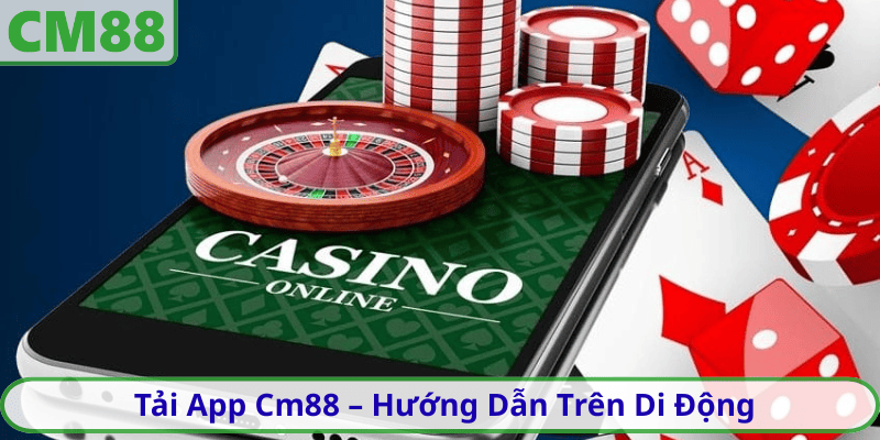 Tải App Cm88 – Hướng Dẫn Trên Di Động
