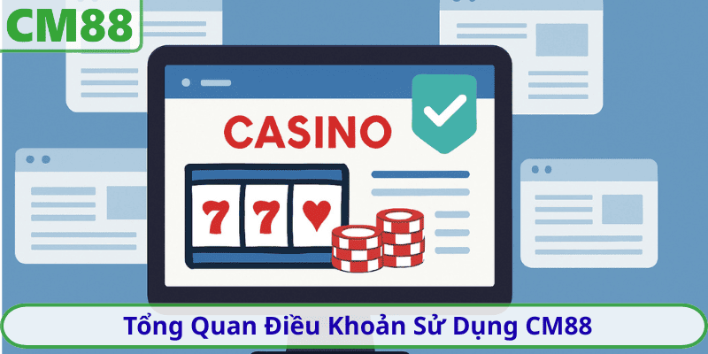 Tổng Quan Điều Khoản Sử Dụng CM88