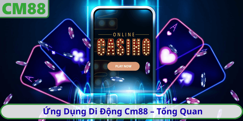 Ứng Dụng Di Động Cm88 – Tổng Quan